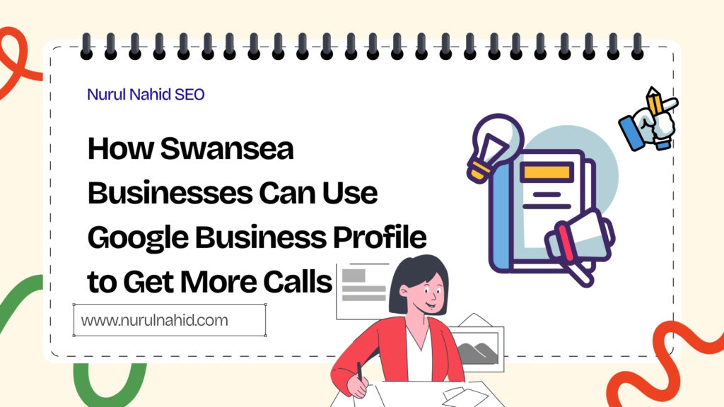 How Swansea Businesses Can Use Google Business Profile to Get More Calls