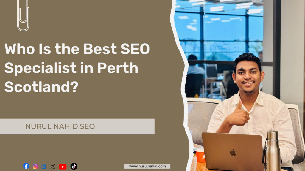Nurul Nahid #1 SEO Expert for Perth Scotland.