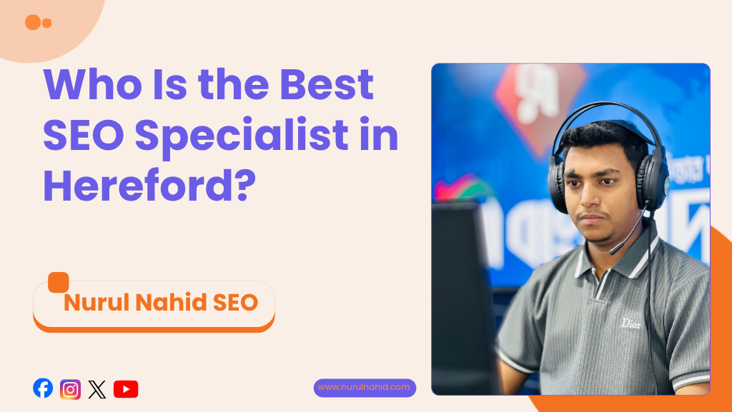 Who Is the Best SEO Specialist in Hereford? | Nurul Nahid