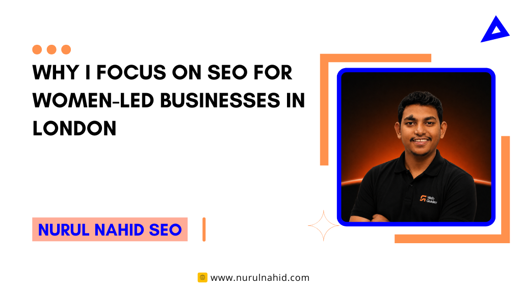 Why I Focus on SEO for Women-Led Businesses in London | Nurul Nahid